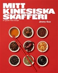 Mitt kinesiska skafferi : En guide med recept av Jimmy Guo