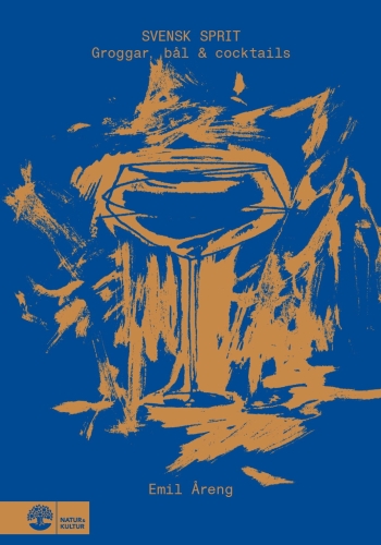 Svensk sprit: Groggar, bål & cocktails - Emil Åreng