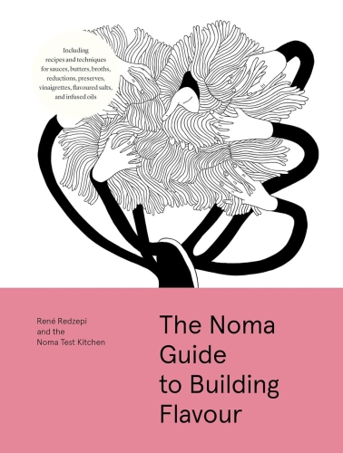 The Noma Guide to Building Flavour - Rene Redzepi