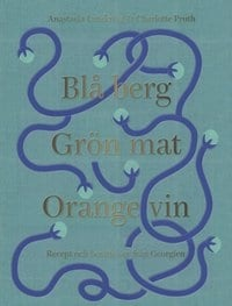 Blå Berg Grön Mat Orange Vin - Anastasia Lundqvist & Charlotte Pruth i gruppen Matlaging / Kokebøker / Nasjonale og regionale retter / Europa hos The Kitchen Lab (1317-22310)