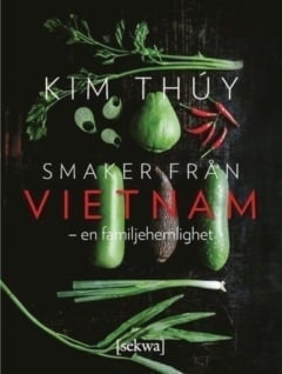 Smaker från Vietnam - en familjehemlighet - Kim Thuy i gruppen Matlaging / Kokebøker / Nasjonale og regionale retter / Asia hos The Kitchen Lab (1355-18027)