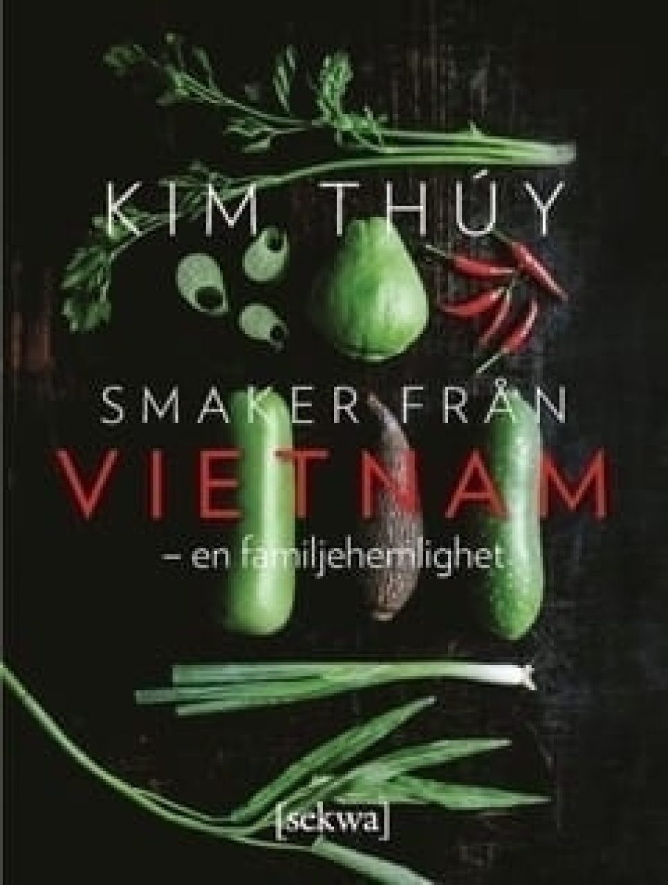 Smaker från Vietnam - en familjehemlighet - Kim Thuy i gruppen Matlaging / Kokebøker / Kjøkken & Kulturer / Kina & Sørøst-Asia hos The Kitchen Lab (1355-18027)